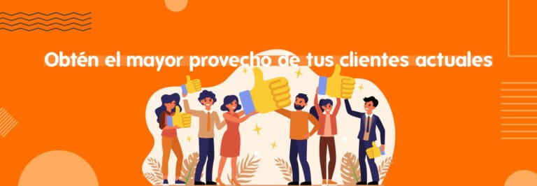obten-el-mayor-provecho-de-tus-clietnes-actuales