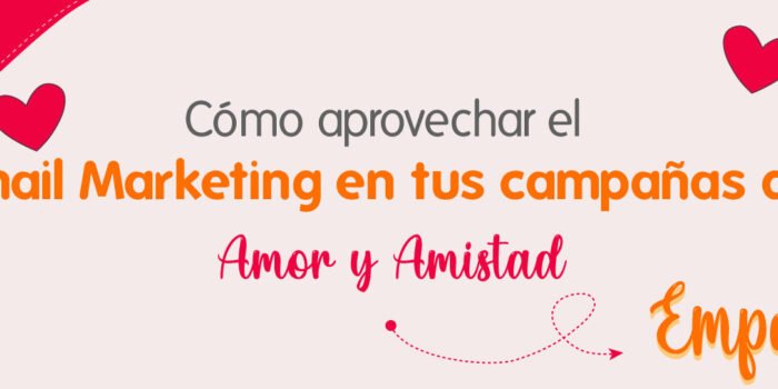 Cómo-aprovechar-el-Email-Marketing-en-tus-campañas-de-Amor-y-Amistad