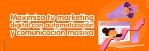 maximiza-tu-marketing-digital-con-automatizacion-y-comunicacion-masiva