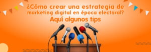 Cómo crear una estrategia de marketing digital en época electoral Aquí algunos