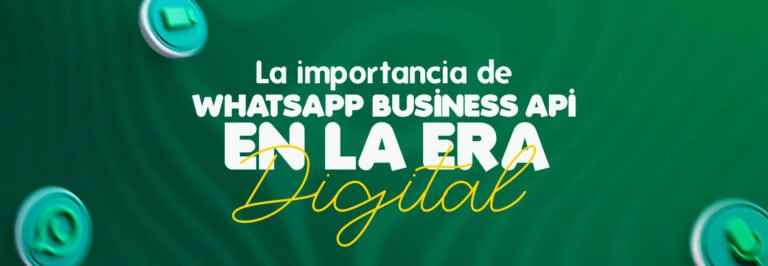 La importancia de whatsapp business api en la era digital