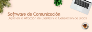 Software-de-Comunicación-Digital-en-la-Atracción-de-Clientes-y-la-Generación-de-Leads